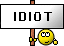 :Idiot: